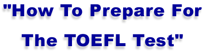 How To Prepare For The TOEFL Test