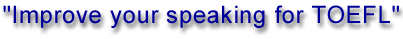 Improve Your Speaking For TOEFL