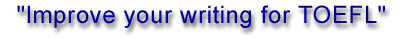 Improve your writing for the TOEFL